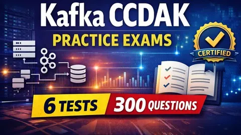 Kafka CCDAK Practice Exams 2026 | 6 Tests | Real Scenarios + - Free IT & Software Course