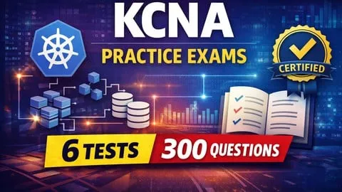 KCNA Practice Exams | 300+ Questions | 6 Full Tests - Free IT & Software Course