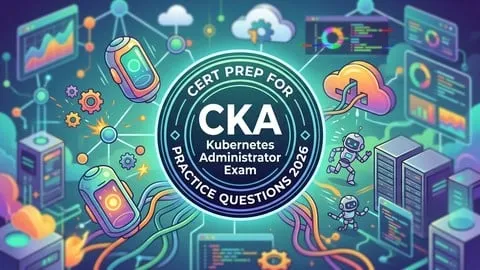 CKA Practice Tests 2026: Multiple Choice Questions - Free IT & Software Course