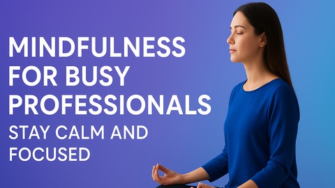 Mindfulness for Busy Professionals: Stay Calm and Focused - Free Personal Development Course by Unknown Author. Learn Personal Development skills with this comprehensive Udemy course available at 100% discount.